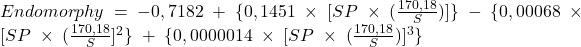 Endomorphy\;=\;-0,7182\;+\;\{0,1451\;\times\;[SP\;\times\;(\frac{170,18}{S})]\}\;-\;\{0,00068\;\times\;[SP\;\times\;(\frac{170,18}{S}]^2\}\;+\;\{0,0000014\;\times\;[SP\;\times\;(\frac{170,18}{S})]^3\}