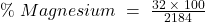 \%\;Magnesium\;=\;\frac{32\;\times\;100}{2184}