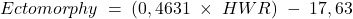 Ectomorphy\;=\;(0,4631\;\times\;HWR)\;-\;17,63
