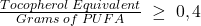 \frac{Tocopherol\;Equivalent}{Grams\;of\;PUFA}\;\geq\;0,4