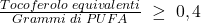 \frac{Tocoferolo\;equivalenti}{Grammi\;di\;PUFA}\;\geq\;0,4