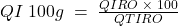 QI\;100g\;=\;\frac{QIRO\;\times\;100}{QTIRO}