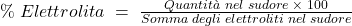 \%\;Elettrolita\;=\;\frac{Quantit&agrave;\;nel\;sudore\;\times\;100}{Somma\;degli\;elettroliti\;nel\;sudore}